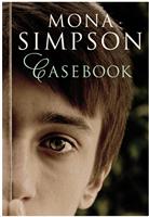 book cover 'Casebook' by Mona Simpson, july 2014 UK